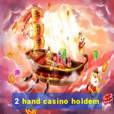 2 hand casino holdem