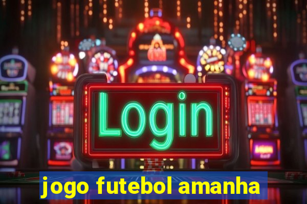 jogo futebol amanha