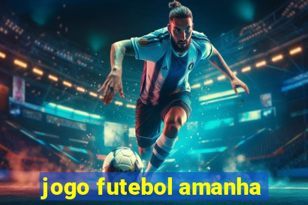 jogo futebol amanha