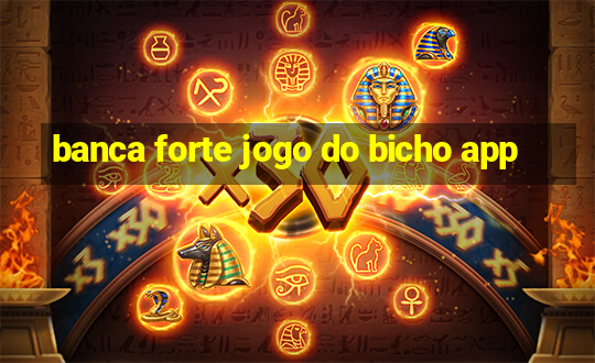 banca forte jogo do bicho app