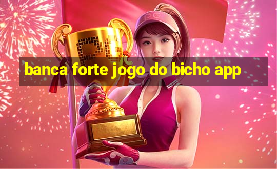 banca forte jogo do bicho app