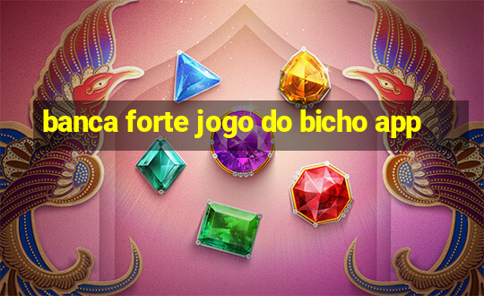 banca forte jogo do bicho app