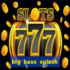 big bass splash demo slot