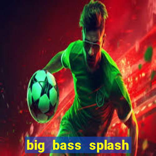 big bass splash demo slot