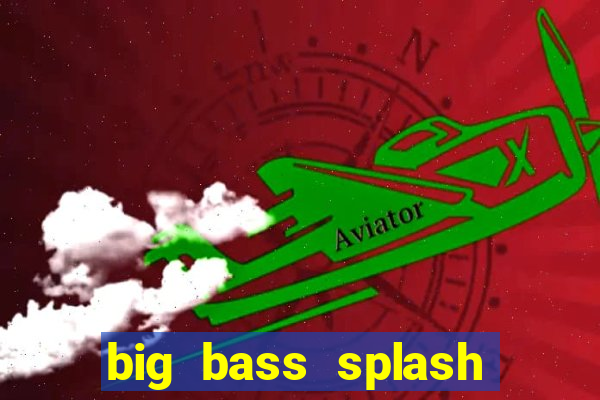 big bass splash demo slot