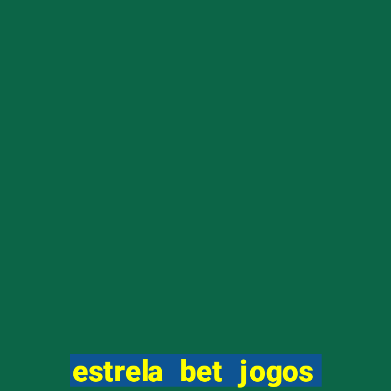 estrela bet jogos de aposta