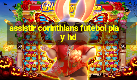 assistir corinthians futebol play hd