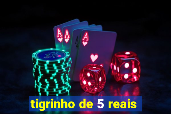 tigrinho de 5 reais