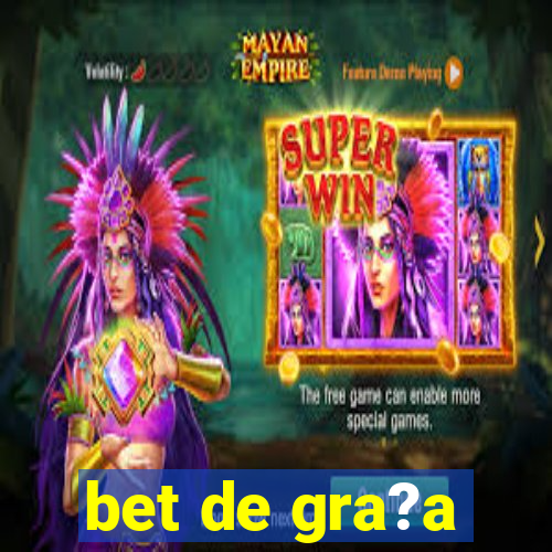 bet de gra?a