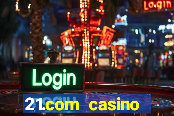 21.com casino online casino free spins