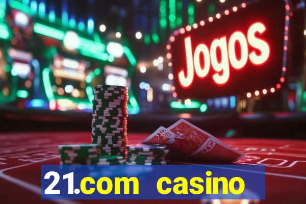 21.com casino online casino free spins