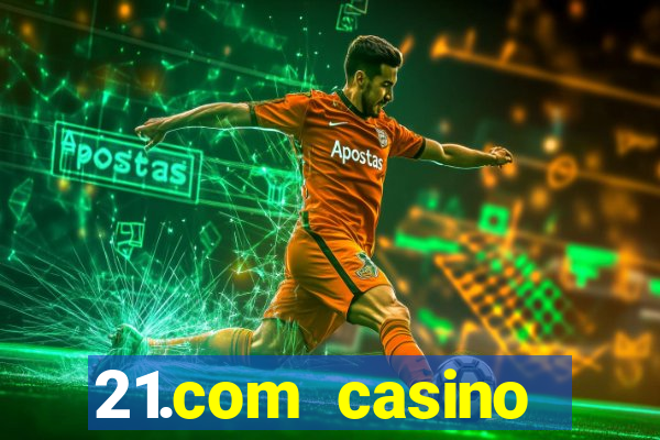 21.com casino online casino free spins