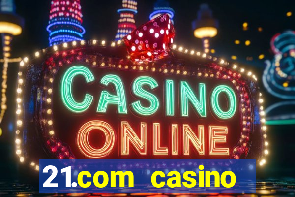 21.com casino online casino free spins