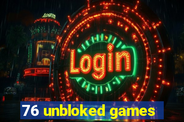 76 unbloked games