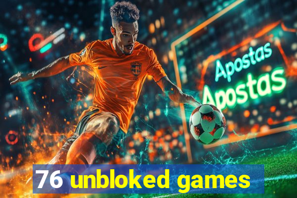 76 unbloked games