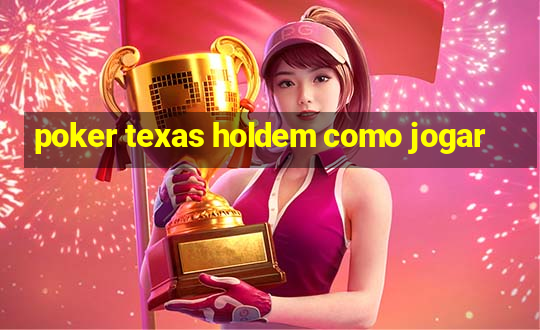 poker texas holdem como jogar