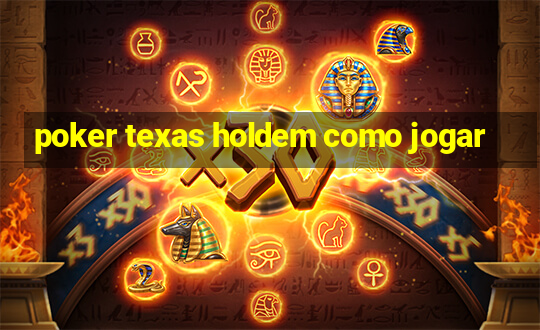 poker texas holdem como jogar