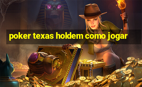 poker texas holdem como jogar