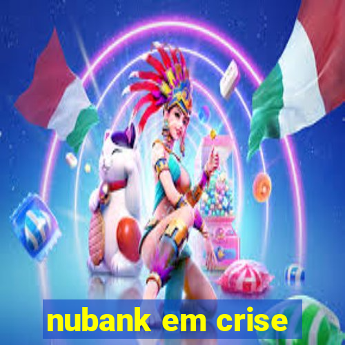 nubank em crise