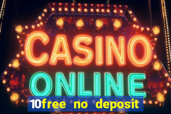 10free no deposit mobile casino