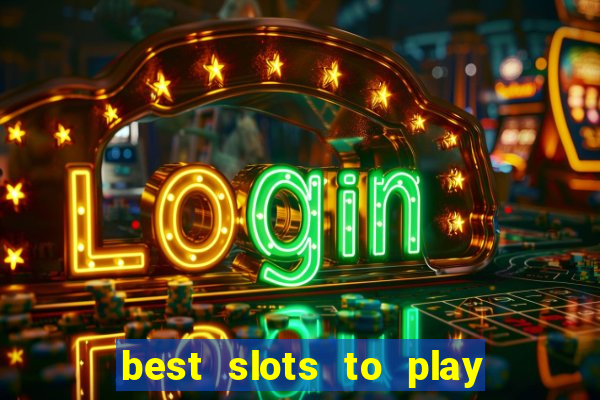 best slots to play at a casino