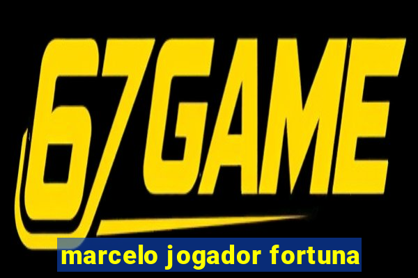 marcelo jogador fortuna