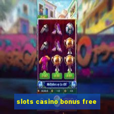 slots casino bonus free