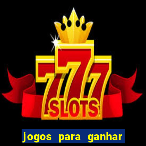 jogos para ganhar dinheiro slots