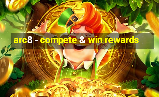 arc8 - compete & win rewards