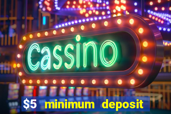 $5 minimum deposit online casino usa