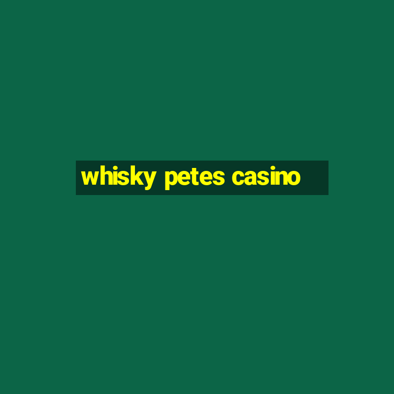 whisky petes casino