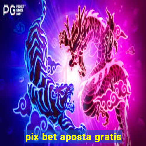 pix bet aposta gratis