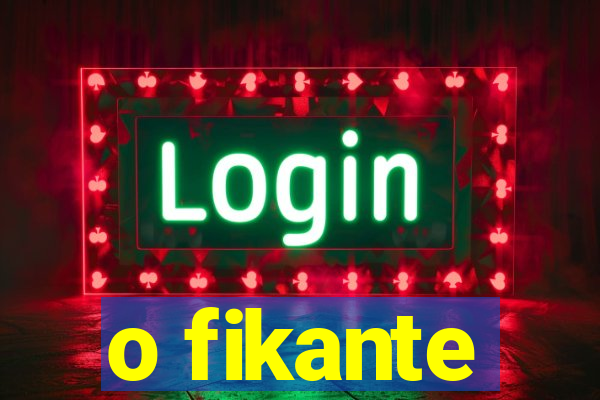 o fikante