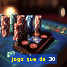 jogo que da 30 reais de b?nus