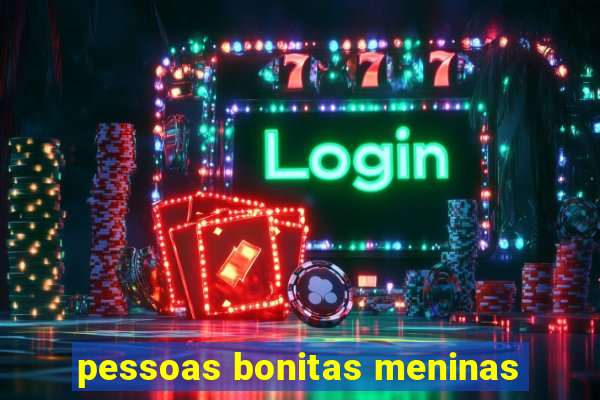 pessoas bonitas meninas