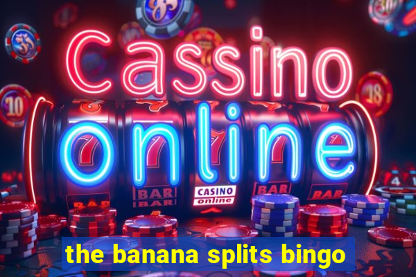 the banana splits bingo