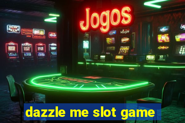 dazzle me slot game