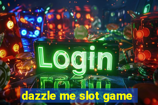 dazzle me slot game