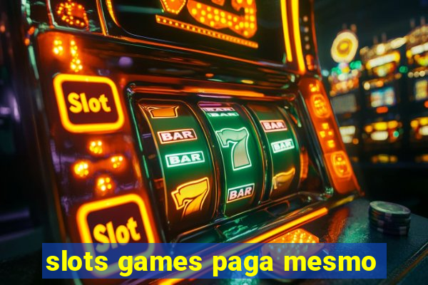 slots games paga mesmo