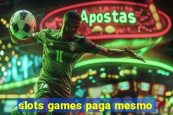 slots games paga mesmo