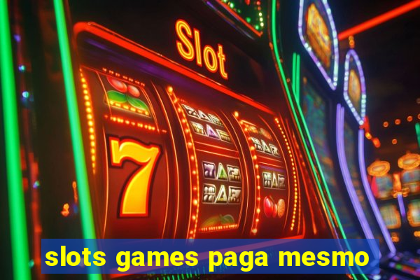 slots games paga mesmo