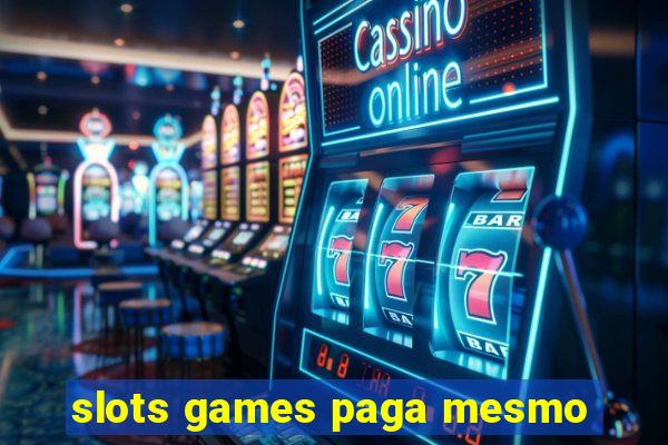 slots games paga mesmo