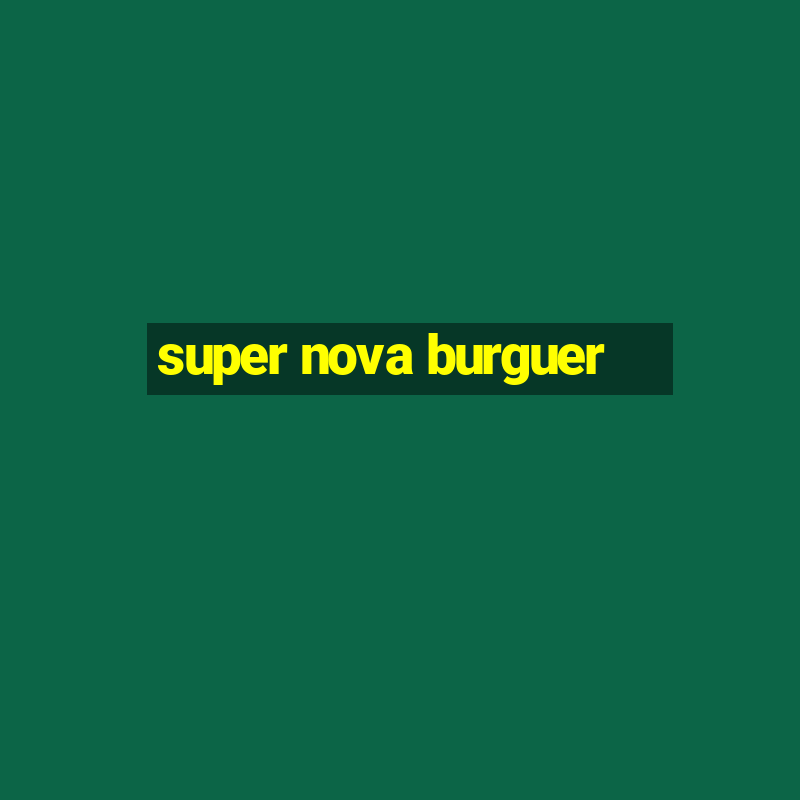 super nova burguer