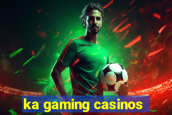 ka gaming casinos