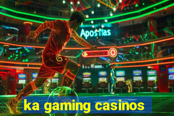 ka gaming casinos