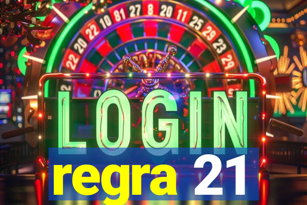 regra 21