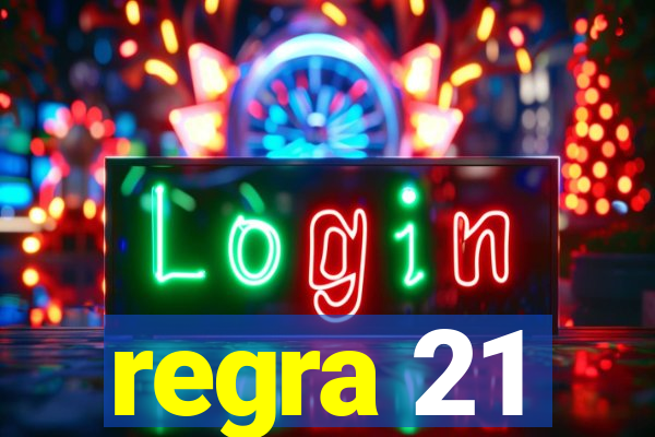 regra 21