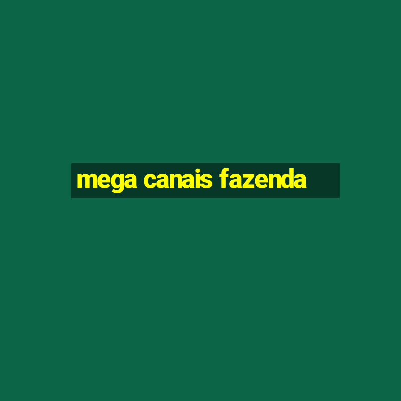 mega canais fazenda