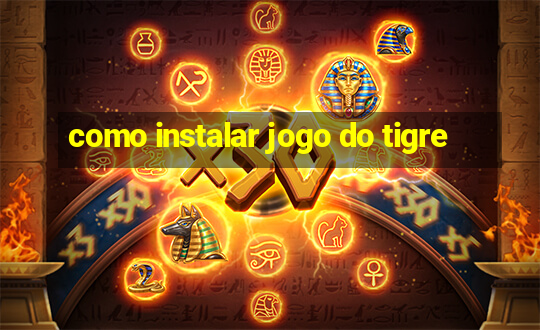 como instalar jogo do tigre