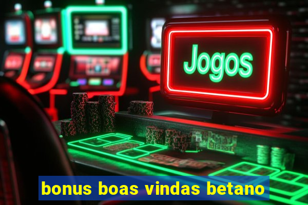 bonus boas vindas betano